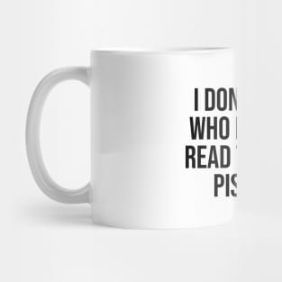 I don't know who needs to read this but piss off lol funny tee Mug